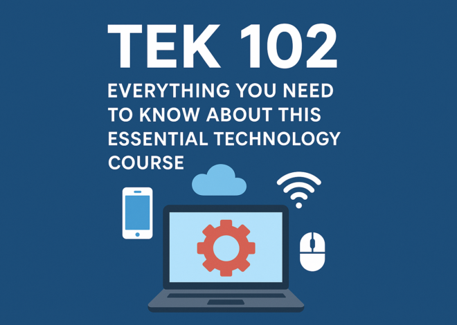 Tek 102: Everything You Need to Know About This Essential Technology Course