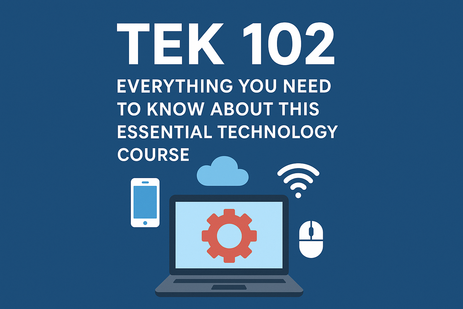 Tek 102: Everything You Need to Know About This Essential Technology Course