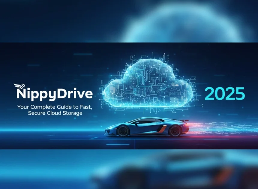 NippyDrive: Your Complete Guide to Fast, Secure Cloud Storage in 2025
